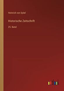 Historische Zeitschrift: 25. Band