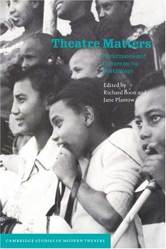 Theatre Matters: Performance and Culture on the World Stage (Cambridge Studies in Modern Theatre)