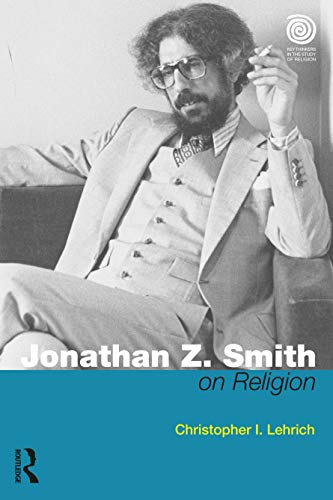 Jonathan Z. Smith on Religion (Key Thinkers in the Study of Religion)