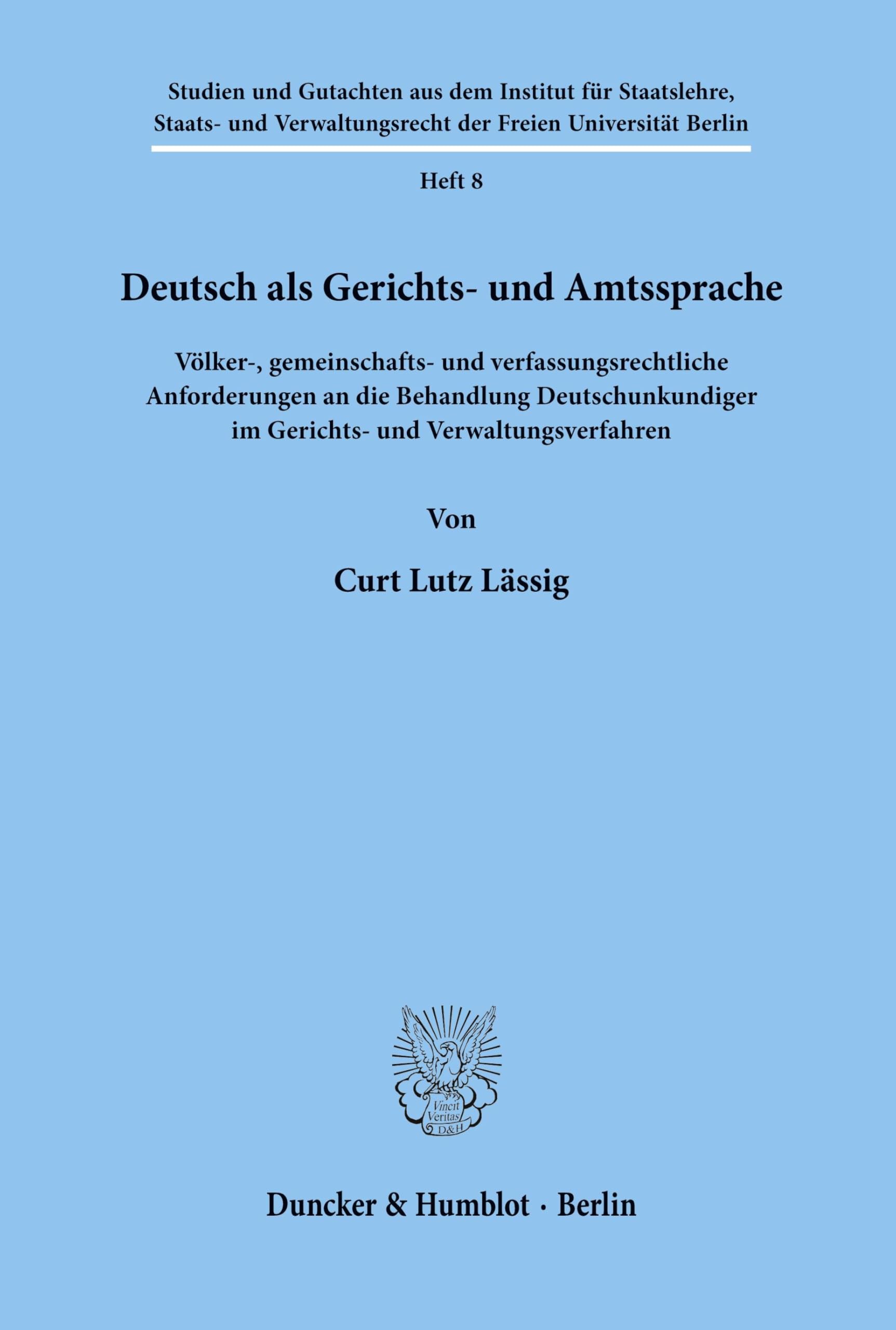 Deutsch als Gerichts- und Amtssprache.: Völker-, gemeinschafts- und verfassungsrechtliche Anforderungen an die Behandlung Deutschunkundiger im ... der Freien Universität Berlin, Band 8)