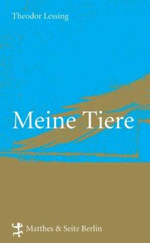 Meine Tiere. Mit Ergänzungen von Theodor Lessing