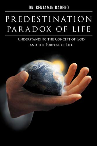 Predestination Paradox of Life: Understanding the Concept of God and the Purpose of Life