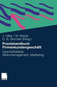 Praxishandbuch Firmenkundengeschäft: Geschäftsfelder, Risikomanagement, Marketing (German Edition)