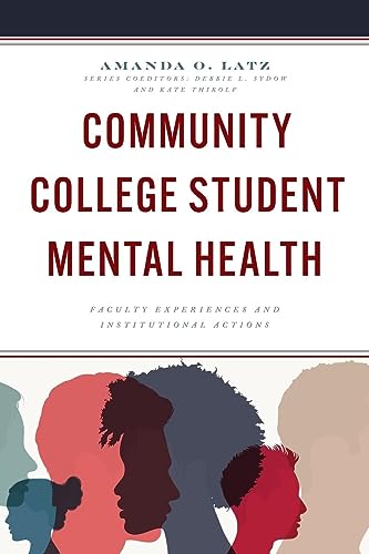 Community College Student Mental Health: Faculty Experiences and Institutional Actions (Futures Series on Community Colleges)