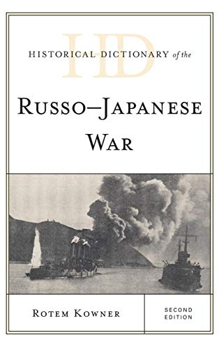 Historical Dictionary of the Russo-Japanese War, Second Edition (Historical Dictionaries of War, Revolution, and Civil Unrest)