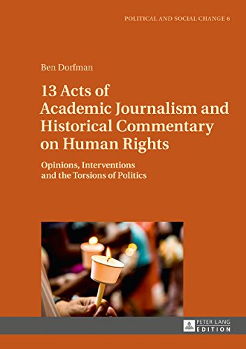 13 Acts of Academic Journalism and Historical Commentary on Human Rights: Opinions, Interventions and the Torsions of Politics (Political and Social Change)