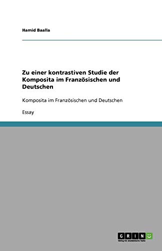 Zu einer kontrastiven Studie der Komposita im Französischen und Deutschen: Komposita im Französischen und Deutschen