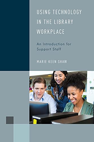 Using Technology in the Library Workplace: An Introduction for Support Staff (Library Support Staff Handbooks)