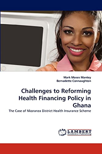 Challenges to Reforming Health Financing Policy in Ghana: The Case of Nkoranza District Health Insurance Scheme