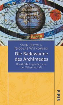 Die Badewanne des Archimedes: Berühmte Legenden aus der Wissenschaft