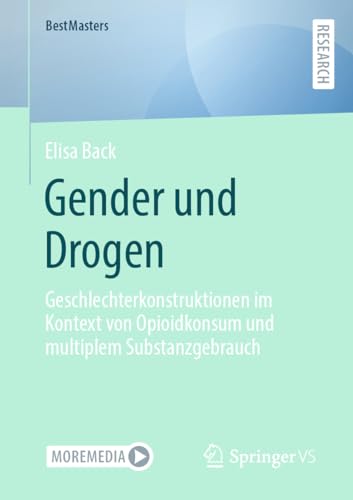 Gender und Drogen: Geschlechterkonstruktionen im Kontext von Opioidkonsum und multiplem Substanzgebrauch (BestMasters)