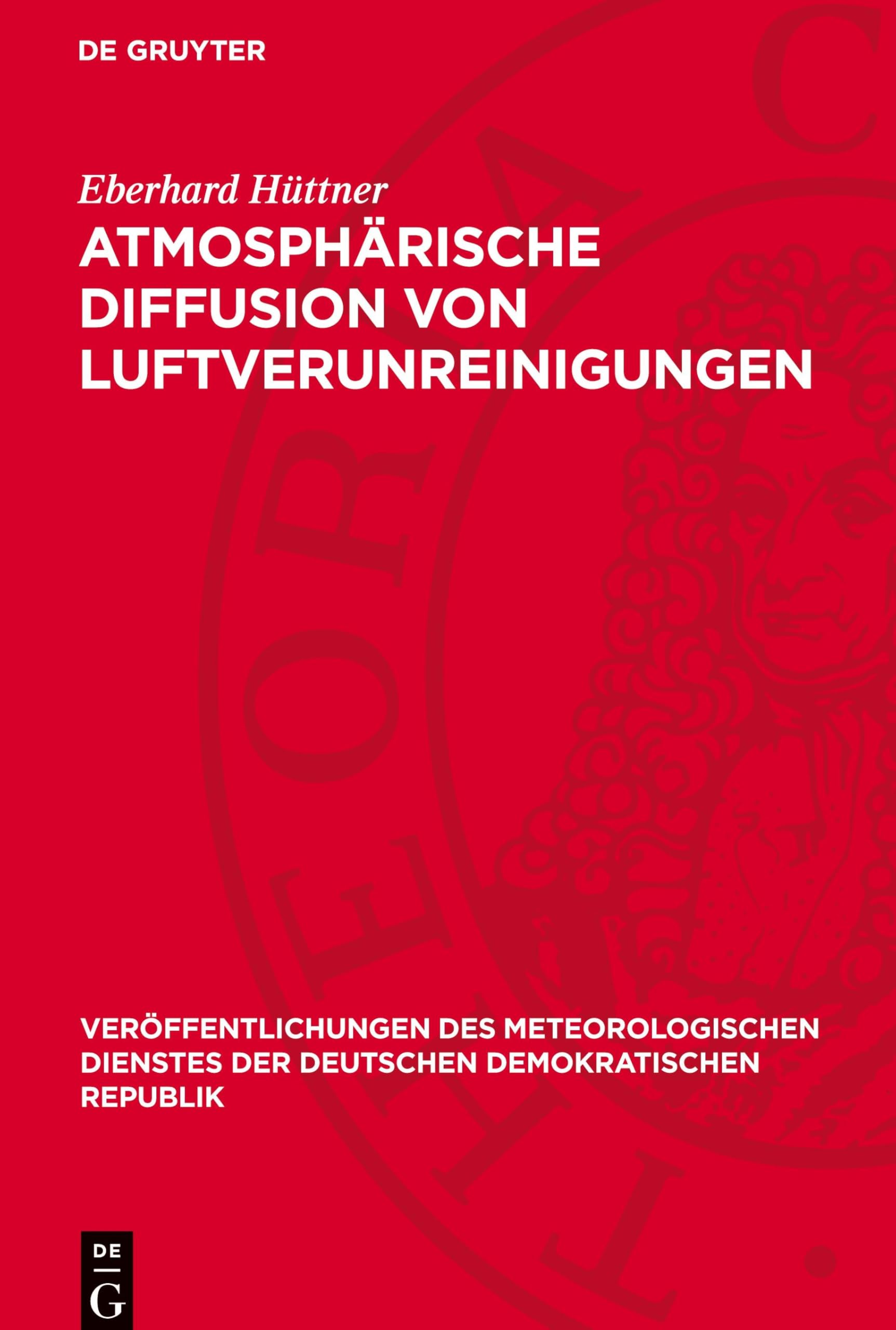 Atmosphärische Diffusion von Luftverunreinigungen: DE (Veröffentlichungen des Meteorologischen Dienstes der Deutschen Demokratischen Republik, 23)