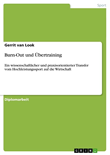 Burn-Out und Übertraining: Ein wissenschaftlicher und praxisorientierter Transfer vom Hochleistungssport auf die Wirtschaft