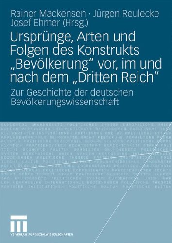Ursprünge, Arten Und Folgen Des Konstrukts Bevölkerung Vor, Im Und Nach Dem Dritten Reich: Zur Geschichte der deutschen Bevölkerungswissenschaft (German Edition)