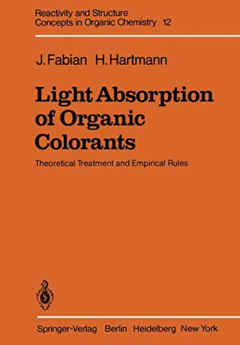 Light Absorption of Organic Colorants: Theoretical Treatment and Empirical Rules (Reactivity and Structure: Concepts in Organic Chemistry, 12, Band 12)
