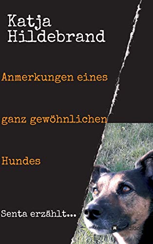Anmerkungen eines ganz gewöhnlichen Hundes: Senta erzählt...