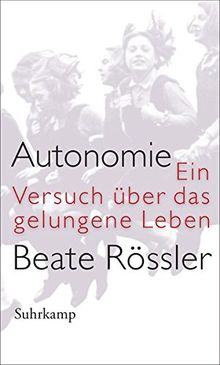 Autonomie: Ein Versuch über das gelungene Leben