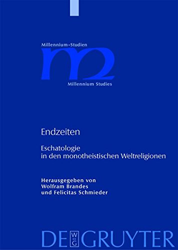 Endzeiten: Eschatologie in den monotheistischen Weltreligionen (Millennium-Studien / Millennium Studies, Band 16)