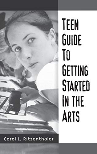 Teen Guide to Getting Started in the Arts