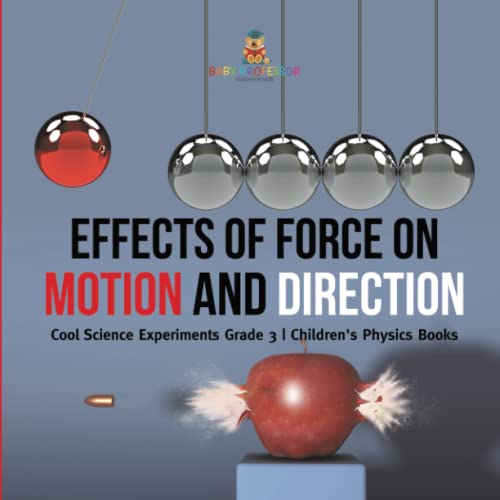 Effects of Force on Motion and Direction: Cool Science Experiments Grade 3 Children's Physics Books