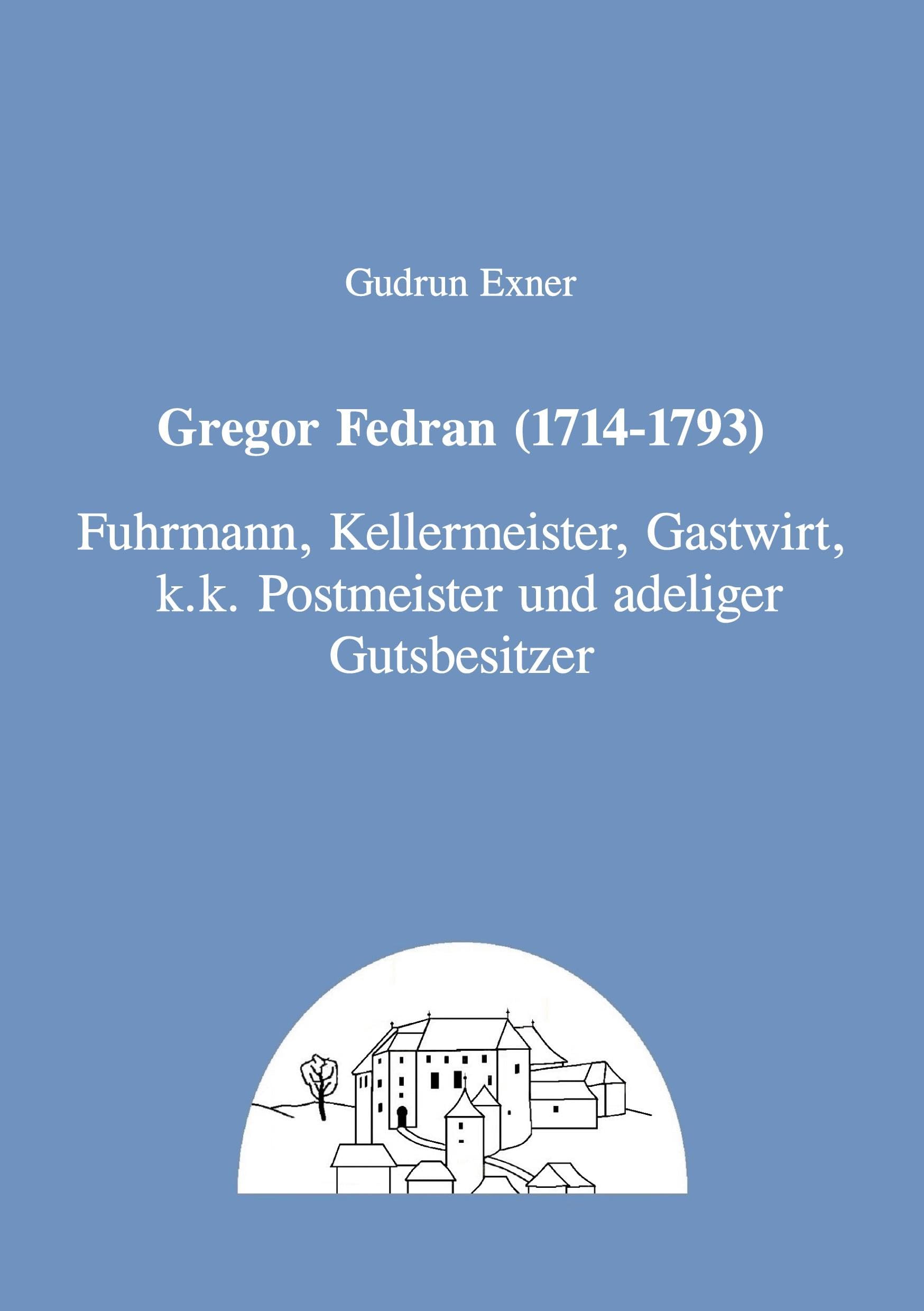 Gregor Fedran (1714-1793): Fuhrmann, Kellermeister, Gastwirt, k. k. Postmeister und adeliger Gutsbesitzer