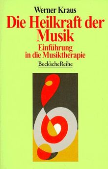 Die Heilkraft der Musik. Einführung in die Musiktherapie.