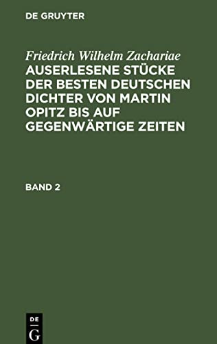 Auserlesene Stücke der besten deutschen Dichter von Martin Opitz bis auf gegenwärtige Zeiten, Band 2, Auserlesene Stücke der besten deutschen Dichter ... Opitz bis auf gegenwärtige Zeiten Band 2