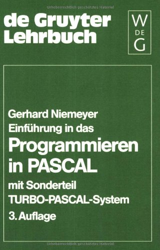 Einführung in das Programmieren in PASCAL. Mit Sonderteil TURBO- PASCAL- System (Gruyter - de Gruyter Lehrbücher)