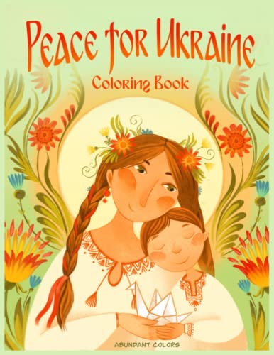 Peace for Ukraine Coloring Book: Help Refugees, Color Ukrainian Designs, and Learn About Ukraine (Peace for Ukraine Series)