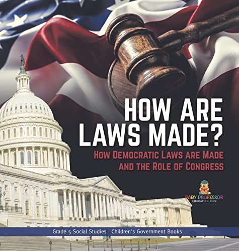 How are Laws Made?: How Democratic Laws are Made and the Role of Congress Grade 5 Social Studies Children's Government Books