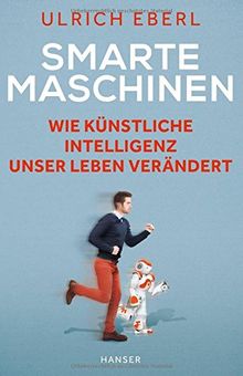 Smarte Maschinen: Wie Künstliche Intelligenz unser Leben verändert