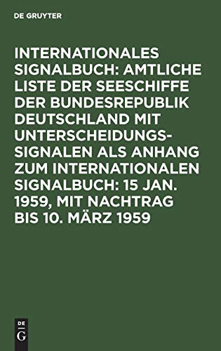 15 Jan. 1959, mit Nachtrag bis 10. März 1959 (Internationales Signalbuch: Amtliche Liste der Seeschiffe der Bundesrepublik Deutschland mit ... als Anhang zum Internationalen Signalbuch)
