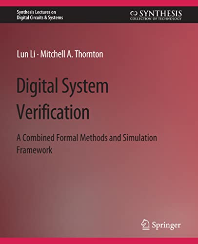 Digital System Verification: A Combined Formal Methods and Simulation Framework (Synthesis Lectures on Digital Circuits & Systems)
