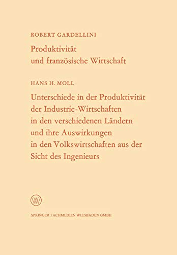 Produktivität und französische Wirtschaft. Unterschiede in der Produktivität der Industrie-Wirtschaften in den verschiedenen Ländern und ihre . . . ... Landes Nordrhein-Westfalen, 145, Band 145)