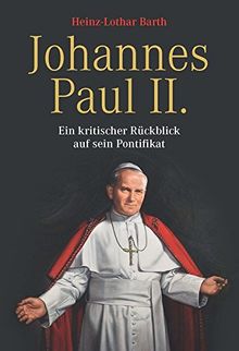 Johannes Paul II: Ein kritischer Rückblick auf sein Pontifikat