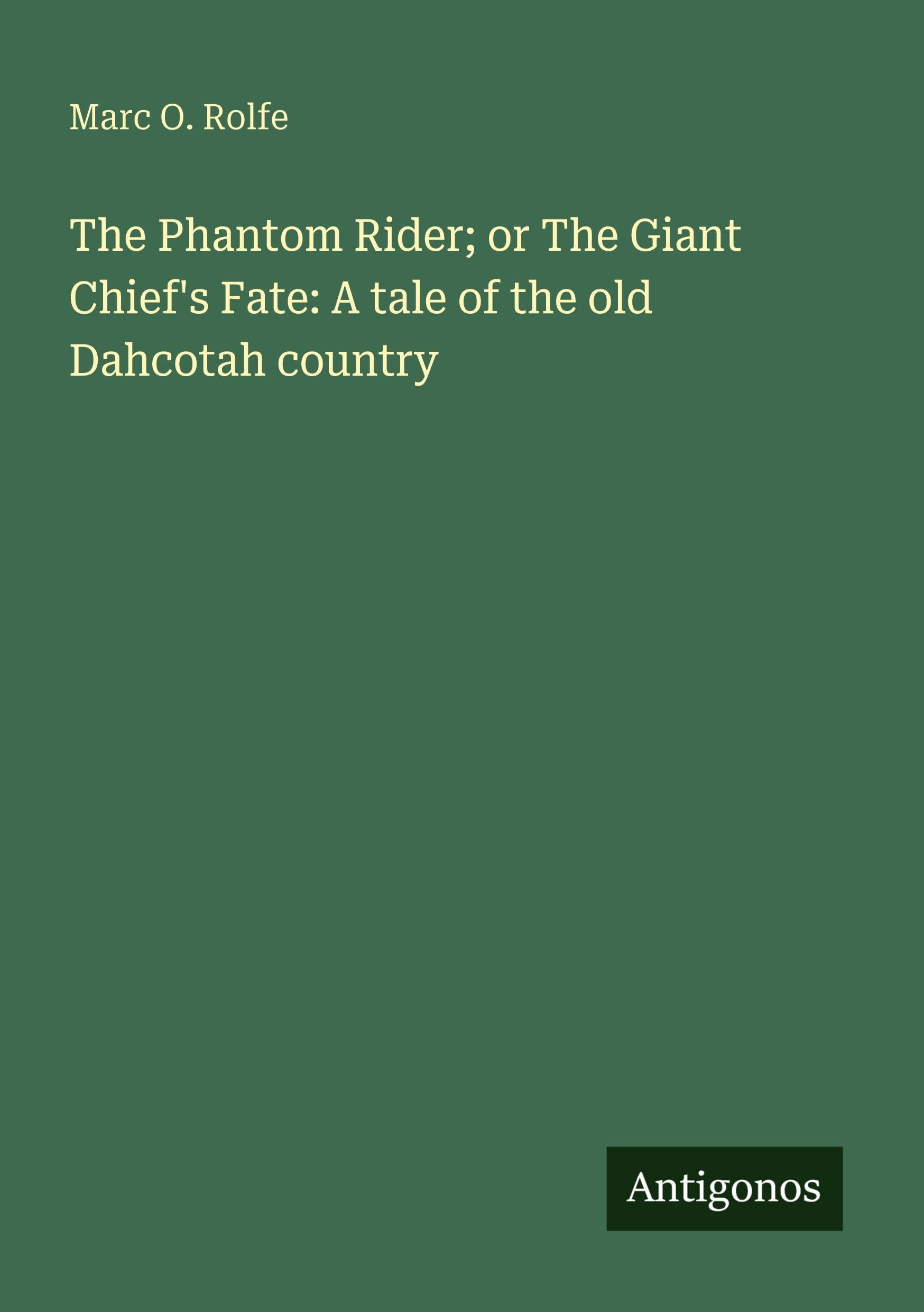 The Phantom Rider; or The Giant Chief's Fate: A tale of the old Dahcotah country