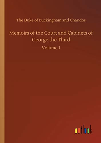Memoirs of the Court and Cabinets of George the Third: Volume 1