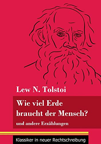 Wie viel Erde braucht der Mensch?: und andere Erzählungen (Band 132, Klassiker in neuer Rechtschreibung)