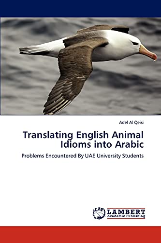 Translating English Animal Idioms into Arabic: Problems Encountered By UAE University Students