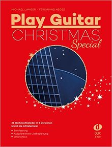 Play Guitar Christmas Special: 33 der besten Weihnachtslieder für Gitarre in 3 Versionen