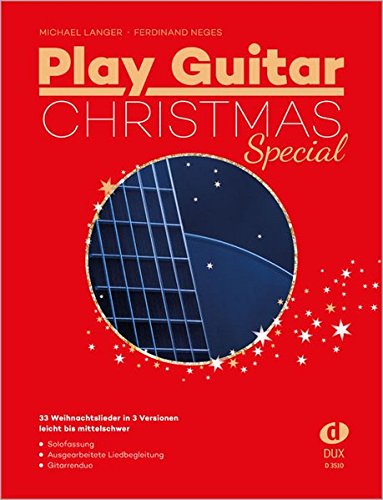 Play Guitar Christmas Special: 33 der besten Weihnachtslieder für Gitarre in 3 Versionen