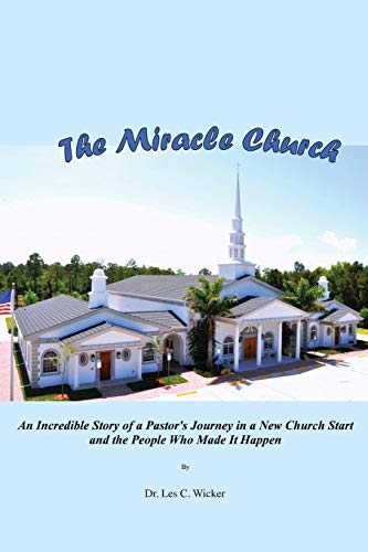 The Miracle Church: An Incredible Story of a Pastor's Journey in a New Church Start and the People Who Made It Happen