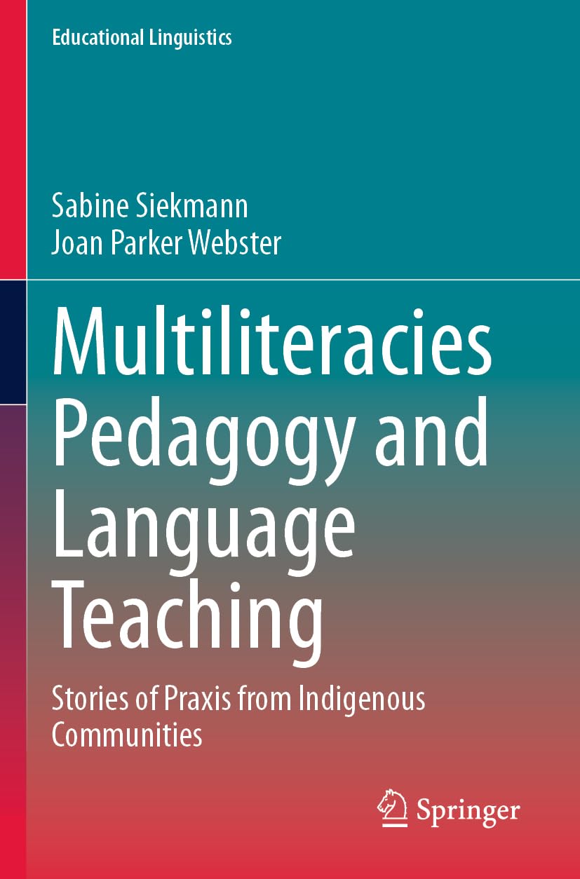 Multiliteracies Pedagogy and Language Teaching: Stories of Praxis from Indigenous Communities (Educational Linguistics, Band 60)