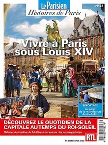 Parisien (Le), hors série : histoires de Paris, n° 23. Vivre à Paris sous Louis XIV