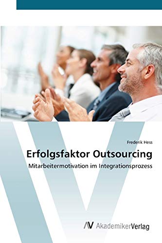 Erfolgsfaktor Outsourcing: Mitarbeitermotivation im Integrationsprozess
