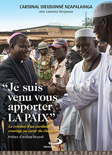 Je Suis Venu Vous Apporter La Paix: Le Combat D'un Cardinal Courage Au Coeur De La Guerre