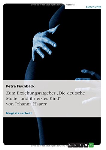 Zum Erziehungsratgeber Die deutsche Mutter und ihr erstes Kind von Johanna Haarer