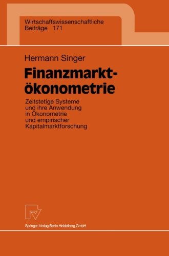 Finanzmarktökonometrie. Zeitstetige Systeme und ihre Anwendung in Ökonometrie und empirischer Kapitalmarktforschung (Wirtschaftswissenschaftliche Beiträge Bd. 171)