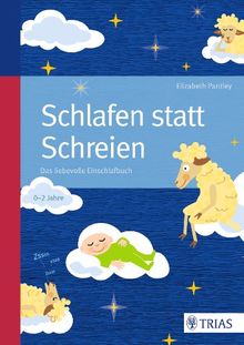 Schlafen statt Schreien: Das liebevolle Einschlafbuch