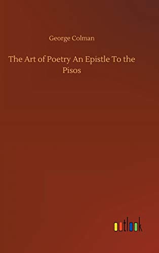The Art of Poetry An Epistle To the Pisos